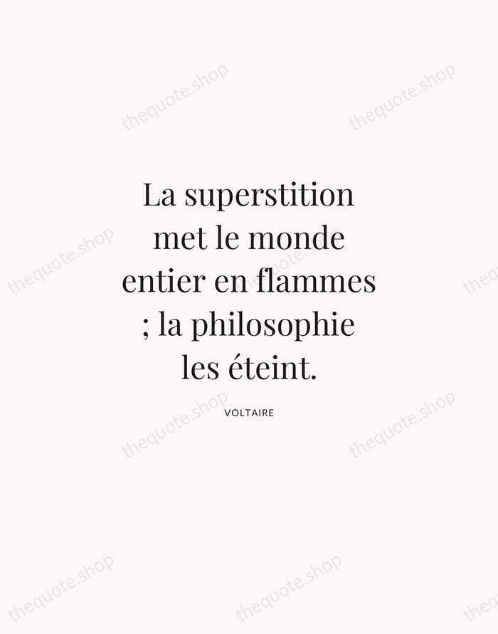 La superstition met le monde entier en flammes ; la philosophie les… — Voltaire | Printable Wall Art — Atelier Serif