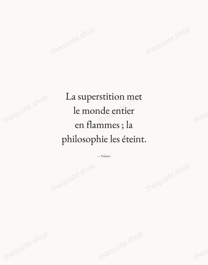 La superstition met le monde entier en flammes ; la philosophie les… — Voltaire — Quiet Garamond