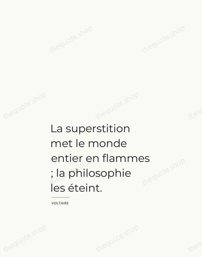 La superstition met le monde entier en flammes ; la philosophie les… — Voltaire — Studio Left