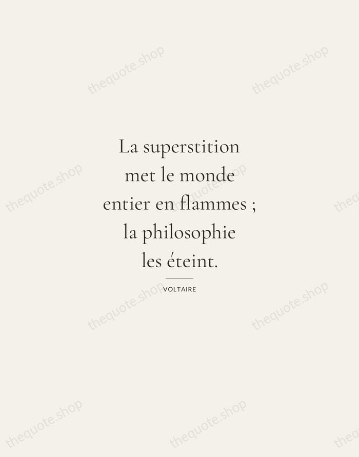 La superstition met le monde entier en flammes ; la philosophie les… — Voltaire — Gallery Rule