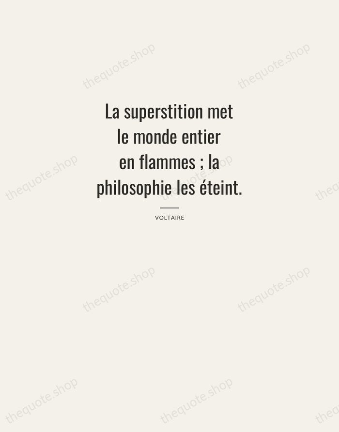 La superstition met le monde entier en flammes ; la philosophie les… — Voltaire — Letterpress Caps