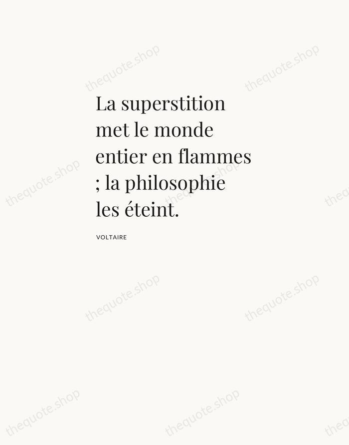 La superstition met le monde entier en flammes ; la philosophie les… — Voltaire — Asymmetric Left