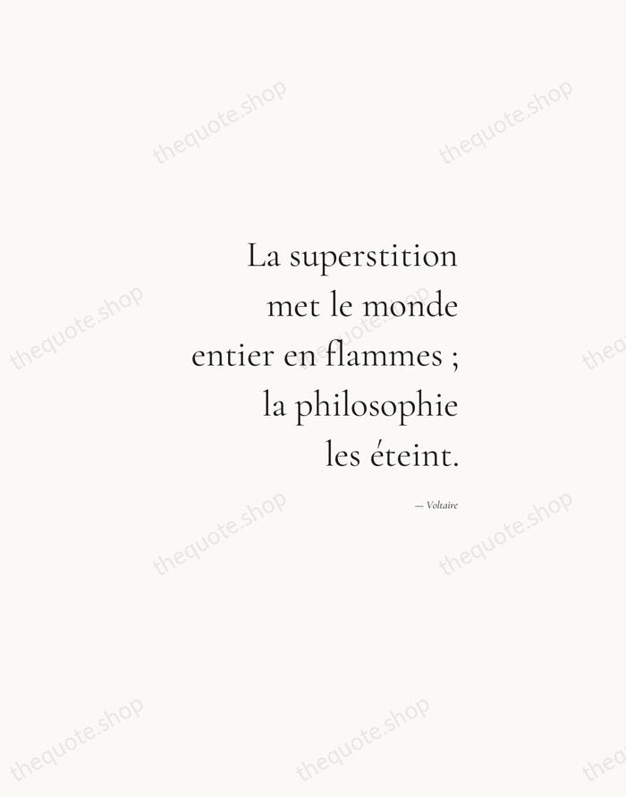 La superstition met le monde entier en flammes ; la philosophie les… — Voltaire — Soft Serif Right