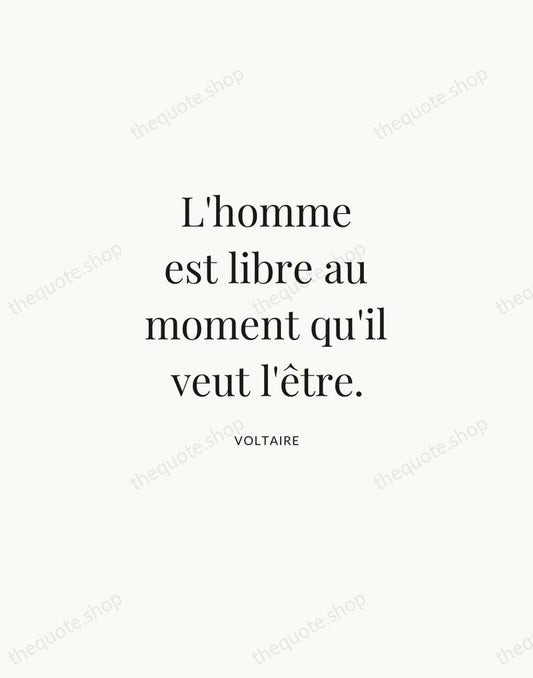 L'homme est libre au moment qu'il veut l'être. — Voltaire | Printable Wall Art — Atelier Serif