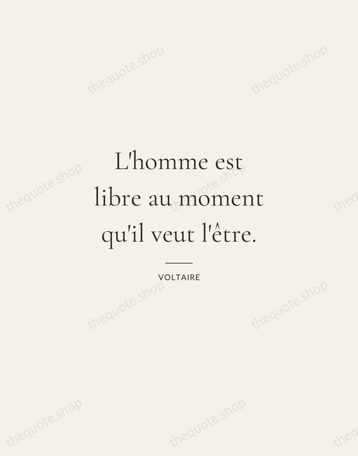 L'homme est libre au moment qu'il veut l'être. — Voltaire — Gallery Rule