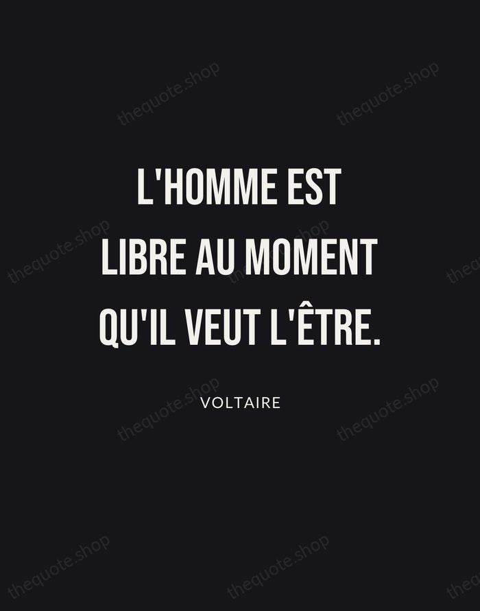 L'homme est libre au moment qu'il veut l'être. — Voltaire | Printable Wall Art — Poster Condensed