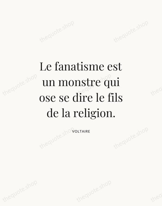 Le fanatisme est un monstre qui ose se dire le fils de… — Voltaire | Printable Wall Art — Atelier Serif