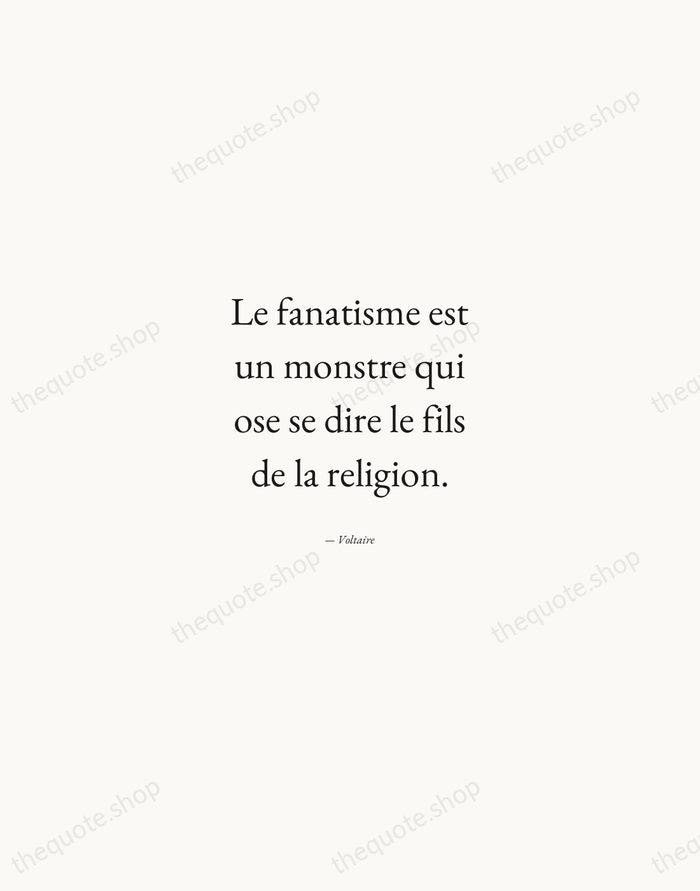 Le fanatisme est un monstre qui ose se dire le fils de… — Voltaire — Quiet Garamond