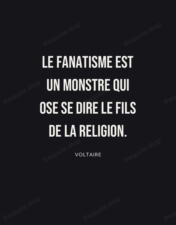 Le fanatisme est un monstre qui ose se dire le fils de… — Voltaire | Printable Wall Art — Poster Condensed