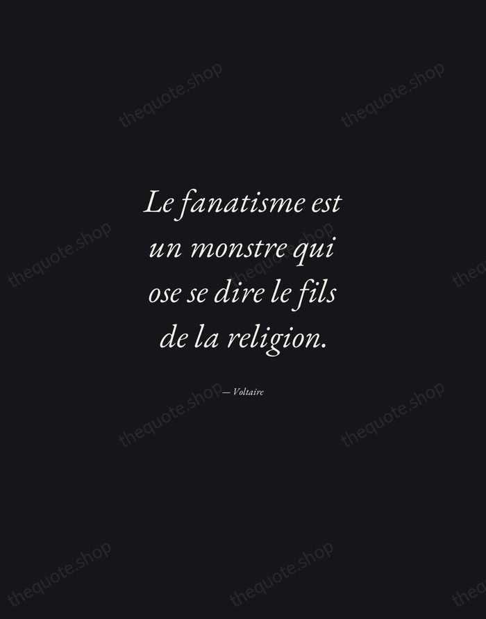Le fanatisme est un monstre qui ose se dire le fils de… — Voltaire — Manuscript Italic