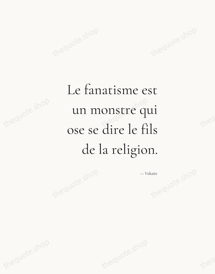 Le fanatisme est un monstre qui ose se dire le fils de… — Voltaire — Soft Serif Right