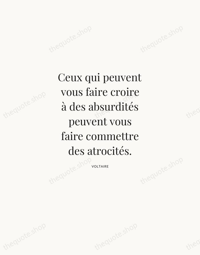 Ceux qui peuvent vous faire croire à des absurdités peuvent vous faire… — Voltaire | Printable Wall Art — Atelier Serif