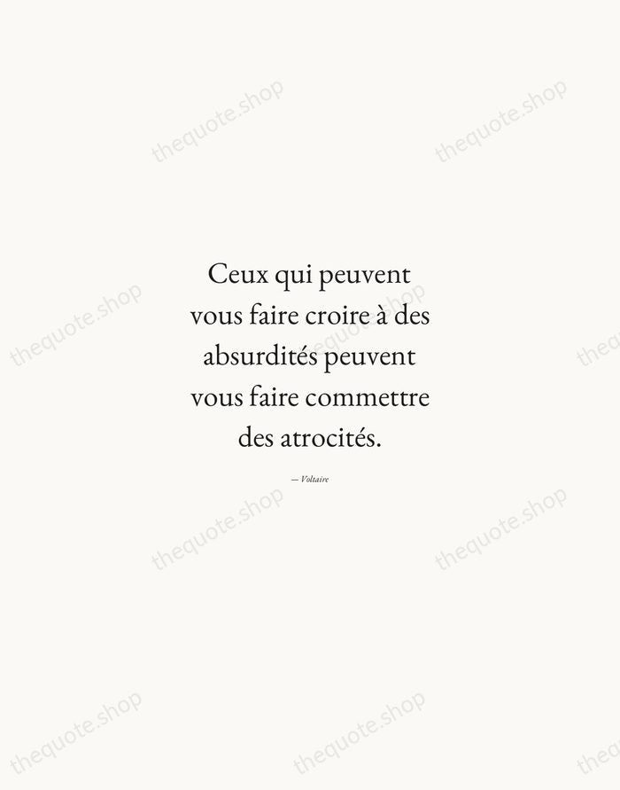 Ceux qui peuvent vous faire croire à des absurdités peuvent vous faire… — Voltaire — Quiet Garamond