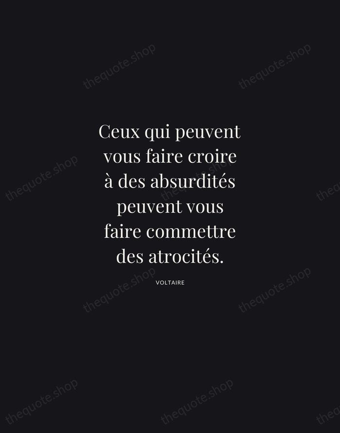Ceux qui peuvent vous faire croire à des absurdités peuvent vous faire… — Voltaire | Printable Wall Art — Midnight Serif