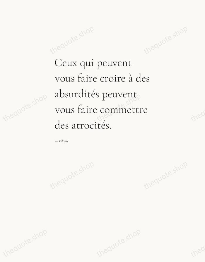Ceux qui peuvent vous faire croire à des absurdités peuvent vous faire… — Voltaire — Editorial Left Serif