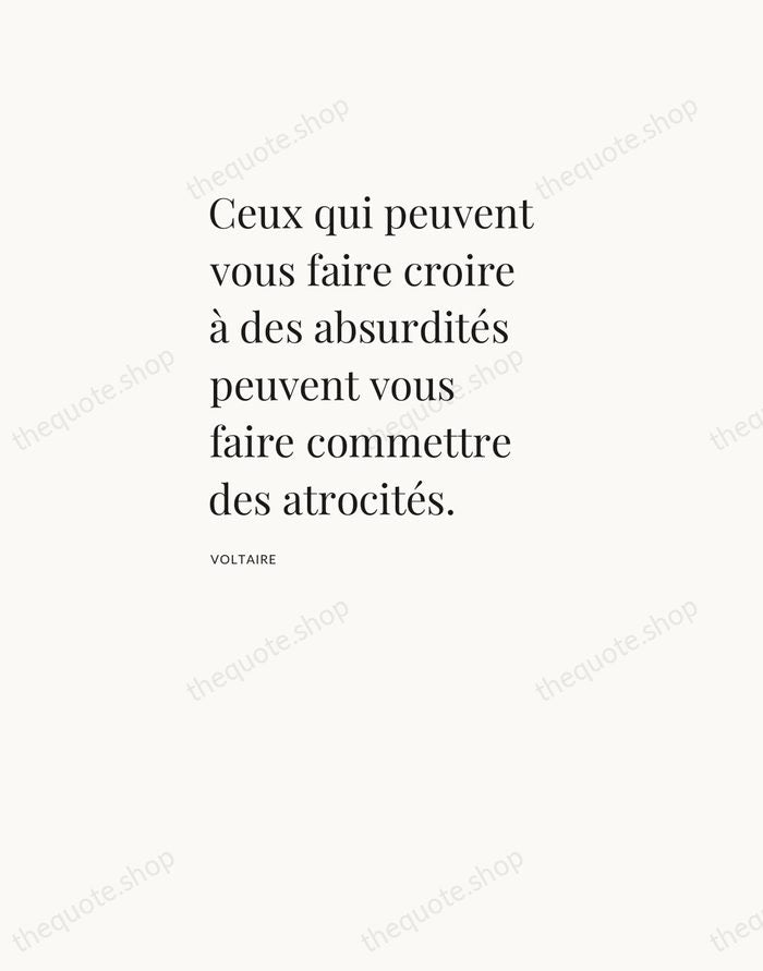 Ceux qui peuvent vous faire croire à des absurdités peuvent vous faire… — Voltaire — Asymmetric Left