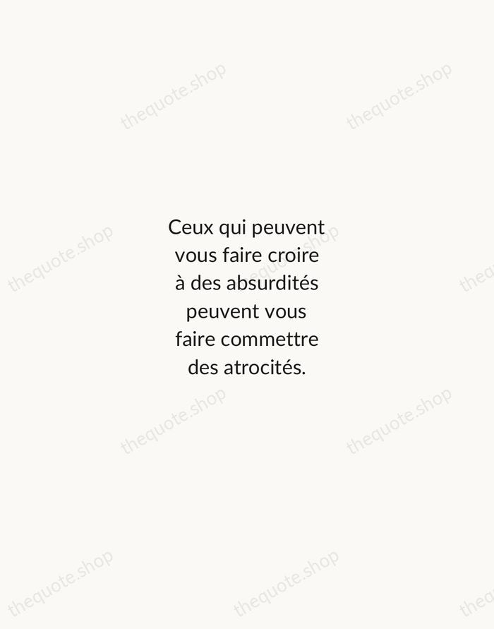 Ceux qui peuvent vous faire croire à des absurdités peuvent vous faire… — Voltaire — Minimal Unsigned