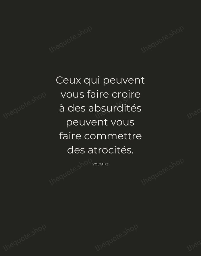 Ceux qui peuvent vous faire croire à des absurdités peuvent vous faire… — Voltaire — Charcoal Sans