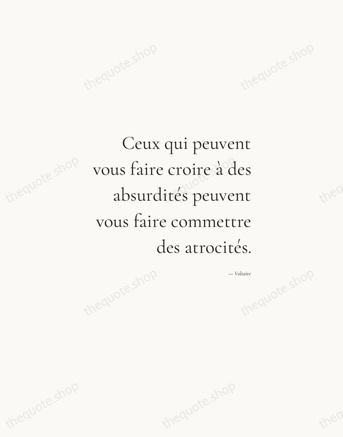 Ceux qui peuvent vous faire croire à des absurdités peuvent vous faire… — Voltaire — Soft Serif Right