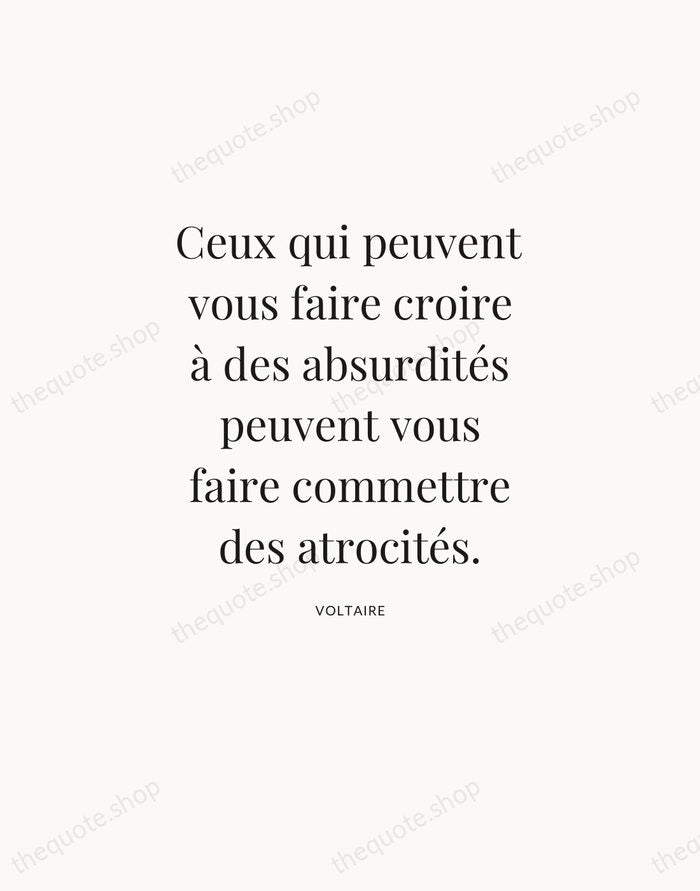Ceux qui peuvent vous faire croire à des absurdités peuvent vous faire… — Voltaire — Statement Serif