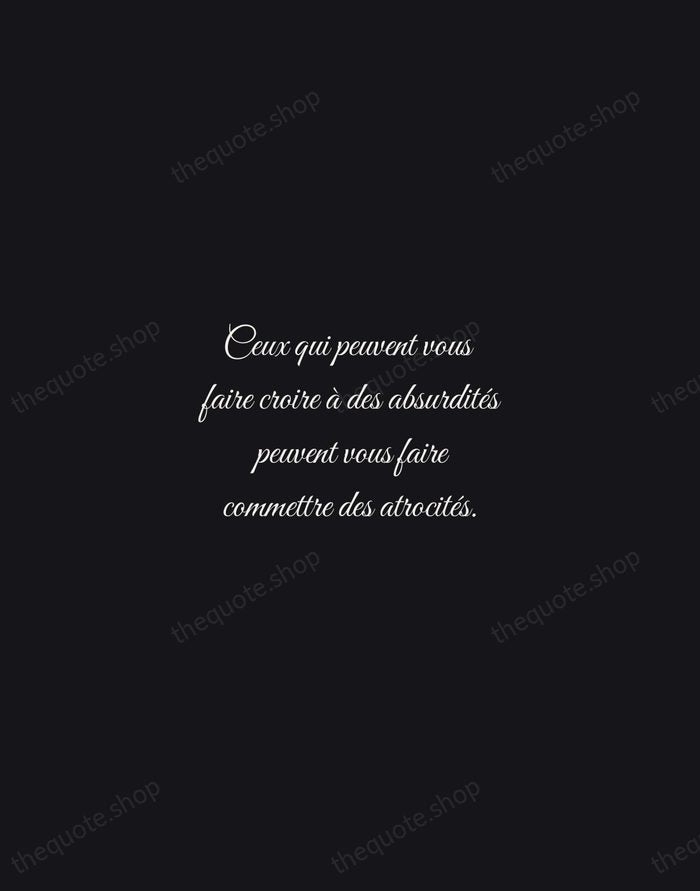 Ceux qui peuvent vous faire croire à des absurdités peuvent vous faire… — Voltaire — Night Script