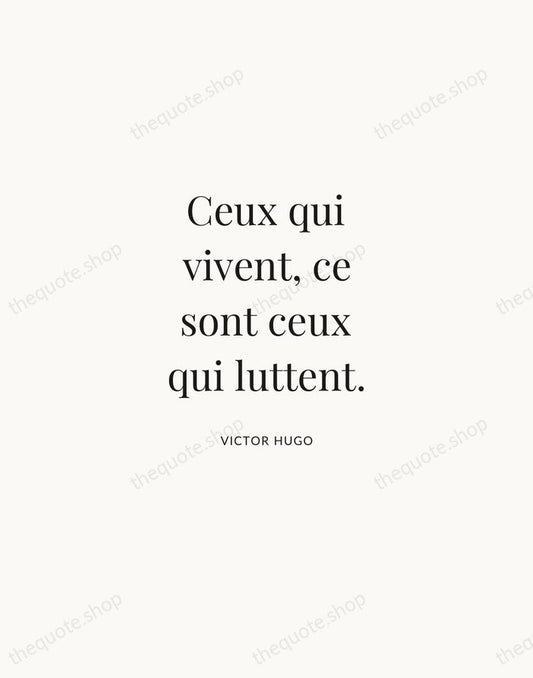 Ceux qui vivent, ce sont ceux qui luttent. — Victor Hugo | Printable Wall Art — Atelier Serif