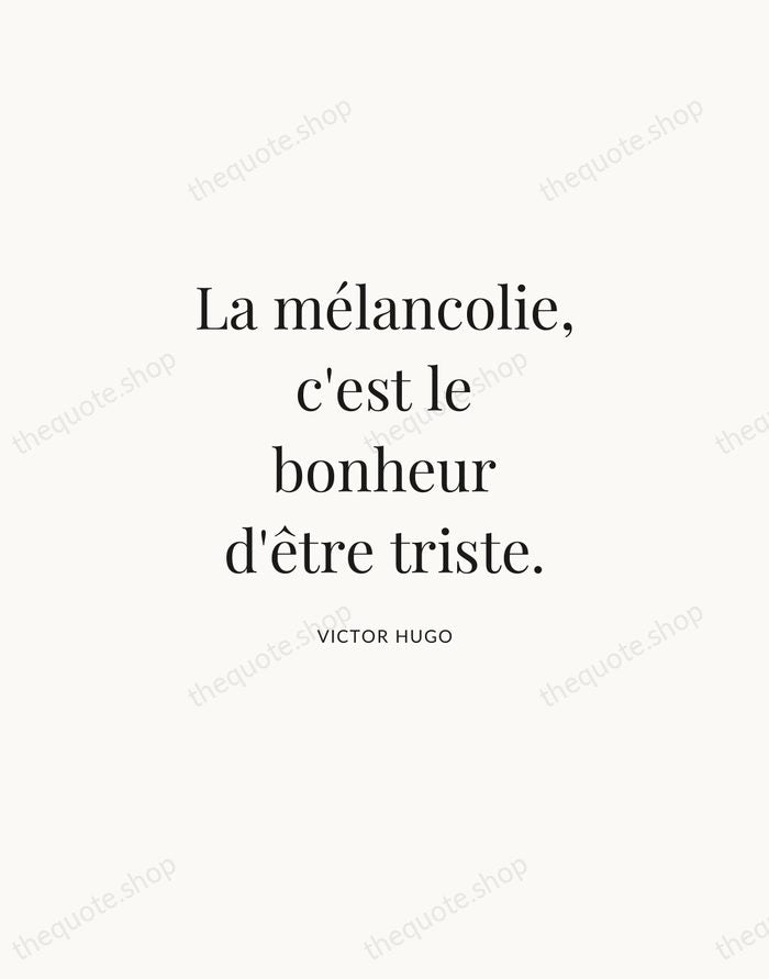 La mélancolie, c'est le bonheur d'être triste. — Victor Hugo | Printable Wall Art — Atelier Serif