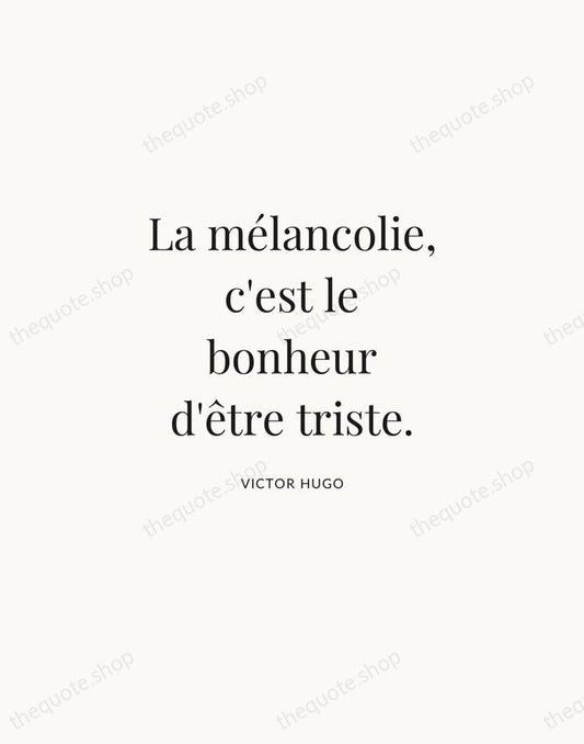 La mélancolie, c'est le bonheur d'être triste. — Victor Hugo | Printable Wall Art — Atelier Serif