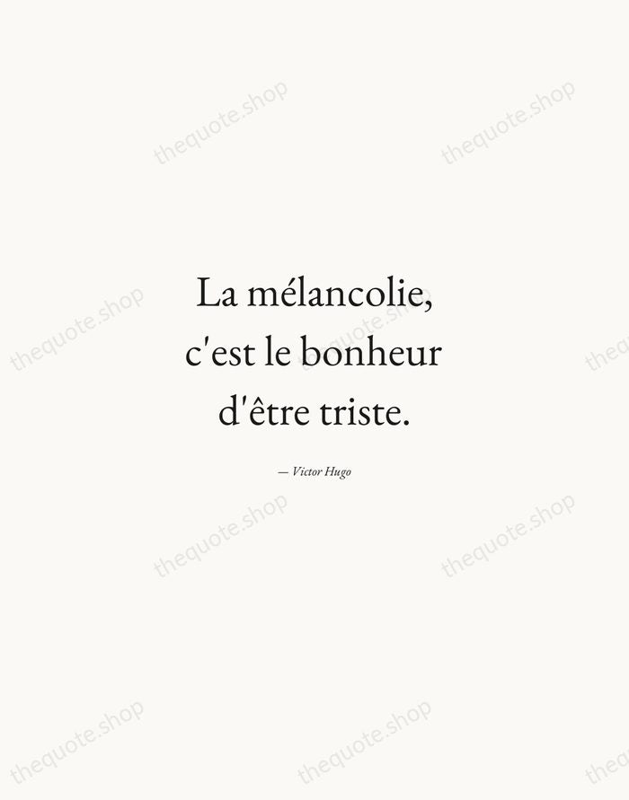 La mélancolie, c'est le bonheur d'être triste. — Victor Hugo — Quiet Garamond