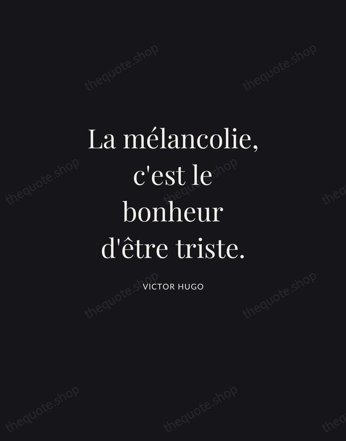 La mélancolie, c'est le bonheur d'être triste. — Victor Hugo | Printable Wall Art — Midnight Serif
