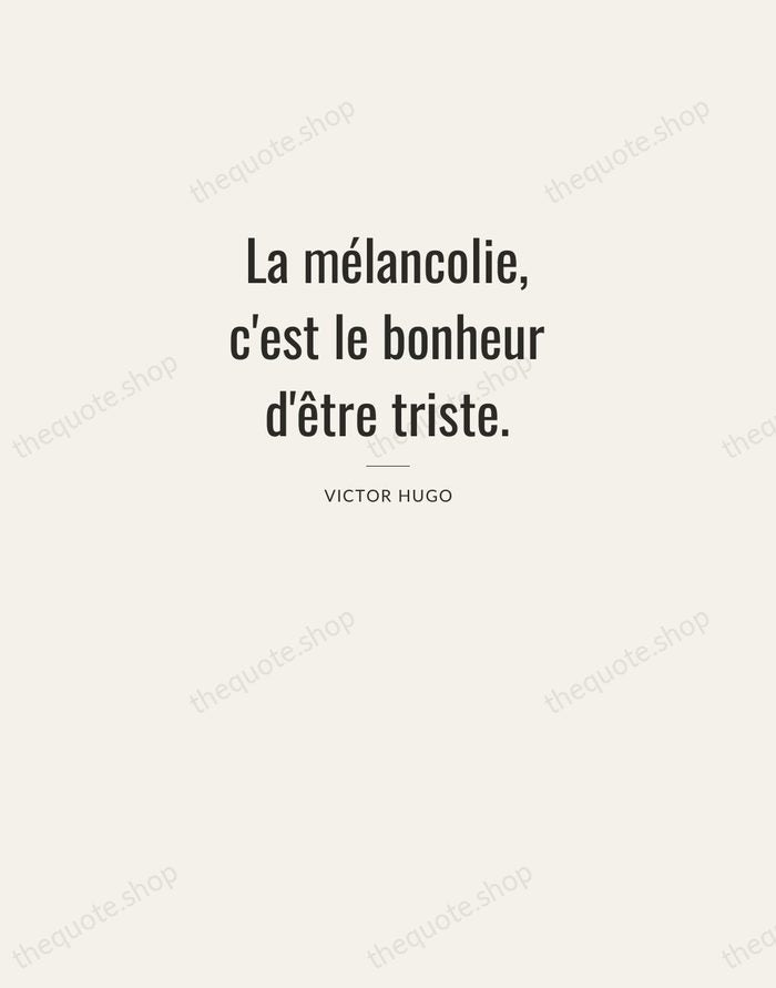 La mélancolie, c'est le bonheur d'être triste. — Victor Hugo — Letterpress Caps