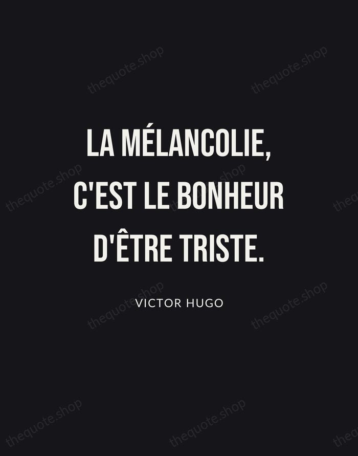 La mélancolie, c'est le bonheur d'être triste. — Victor Hugo | Printable Wall Art — Poster Condensed