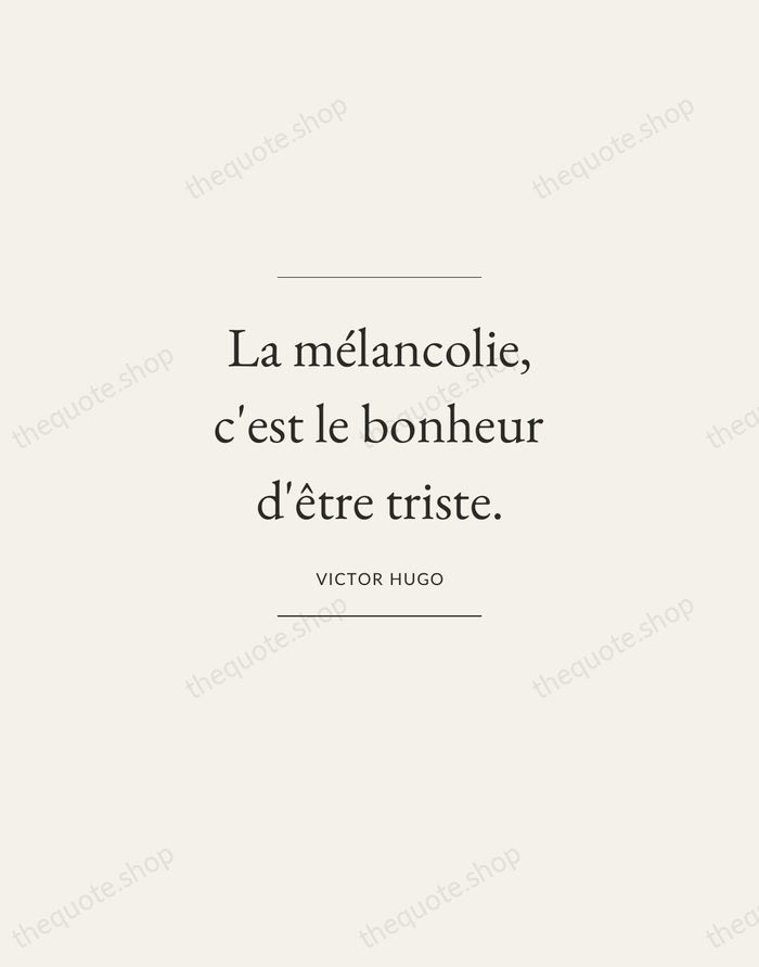 La mélancolie, c'est le bonheur d'être triste. — Victor Hugo — Gallery Frame
