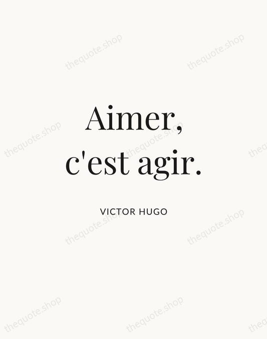 Aimer, c'est agir. — Victor Hugo | Printable Wall Art — Atelier Serif