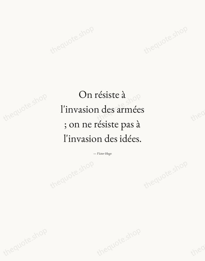 On résiste à l'invasion des armées ; on ne résiste pas à… — Victor Hugo — Quiet Garamond