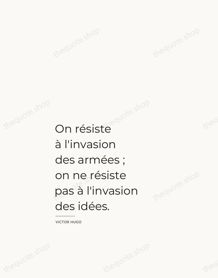 On résiste à l'invasion des armées ; on ne résiste pas à… — Victor Hugo — Studio Left