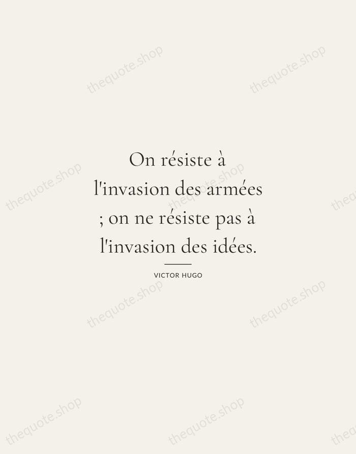 On résiste à l'invasion des armées ; on ne résiste pas à… — Victor Hugo — Gallery Rule
