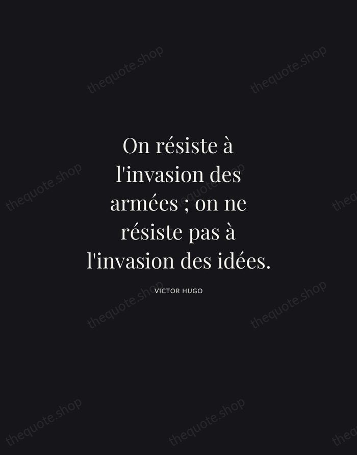 On résiste à l'invasion des armées ; on ne résiste pas à… — Victor Hugo | Printable Wall Art — Midnight Serif