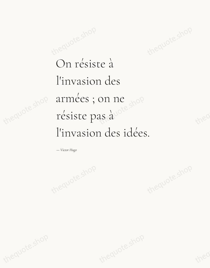 On résiste à l'invasion des armées ; on ne résiste pas à… — Victor Hugo — Editorial Left Serif