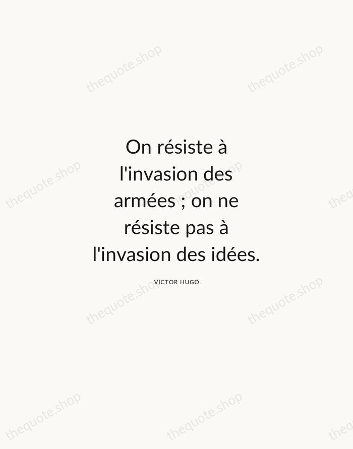 On résiste à l'invasion des armées ; on ne résiste pas à… — Victor Hugo — Modern Sans Calm