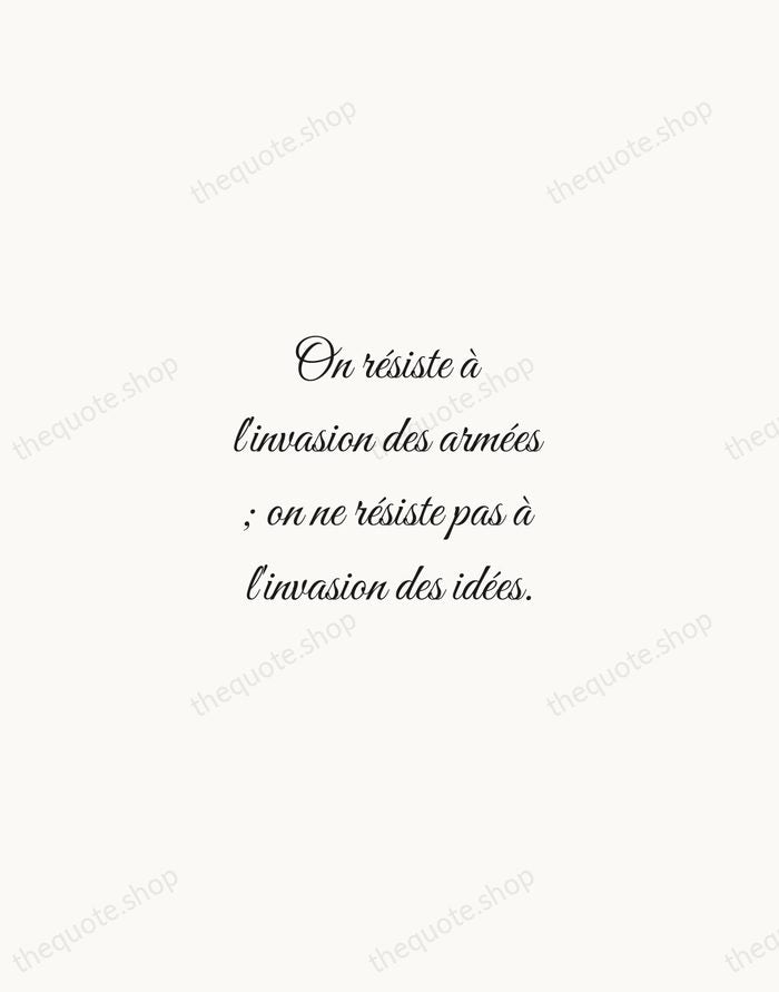 On résiste à l'invasion des armées ; on ne résiste pas à… — Victor Hugo — Script Whisper