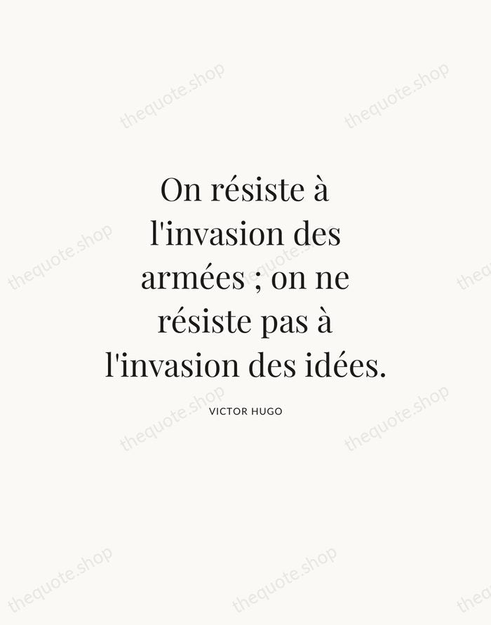On résiste à l'invasion des armées ; on ne résiste pas à… — Victor Hugo — Statement Serif