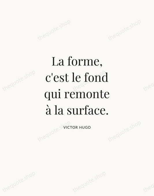 La forme, c'est le fond qui remonte à la surface. — Victor Hugo | Printable Wall Art — Atelier Serif