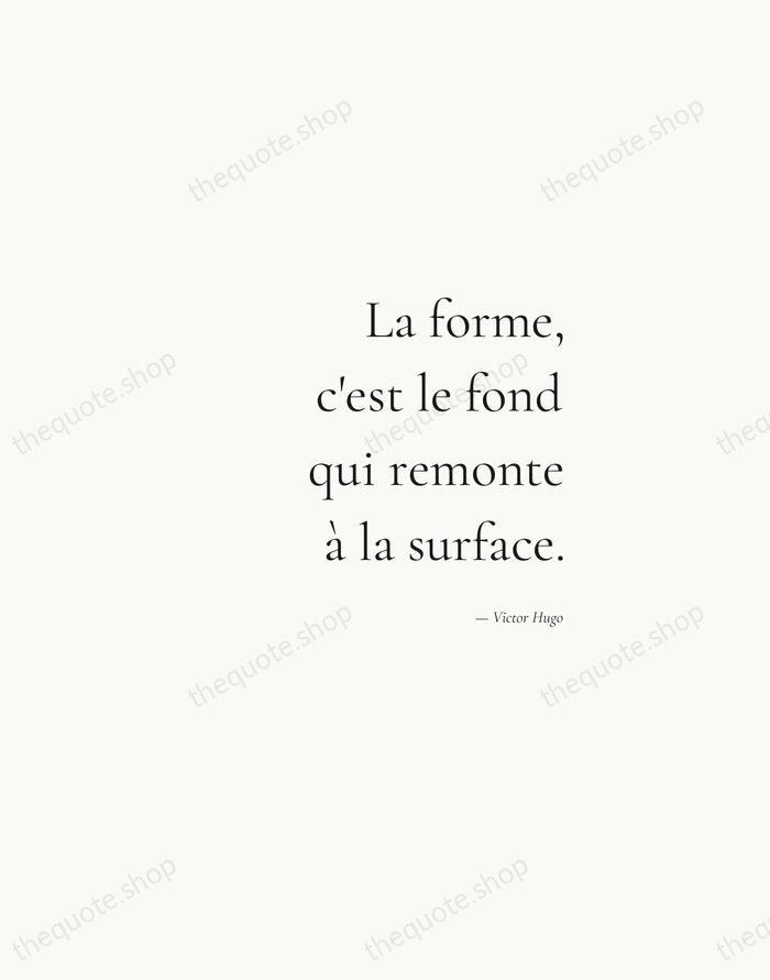 La forme, c'est le fond qui remonte à la surface. — Victor Hugo — Soft Serif Right