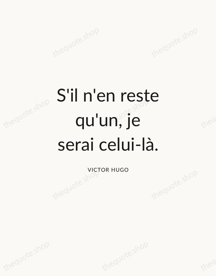 S'il n'en reste qu'un, je serai celui-là. — Victor Hugo — Modern Sans Calm