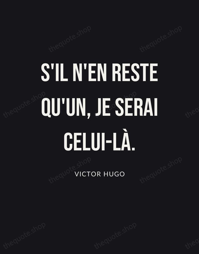 S'il n'en reste qu'un, je serai celui-là. — Victor Hugo | Printable Wall Art — Poster Condensed