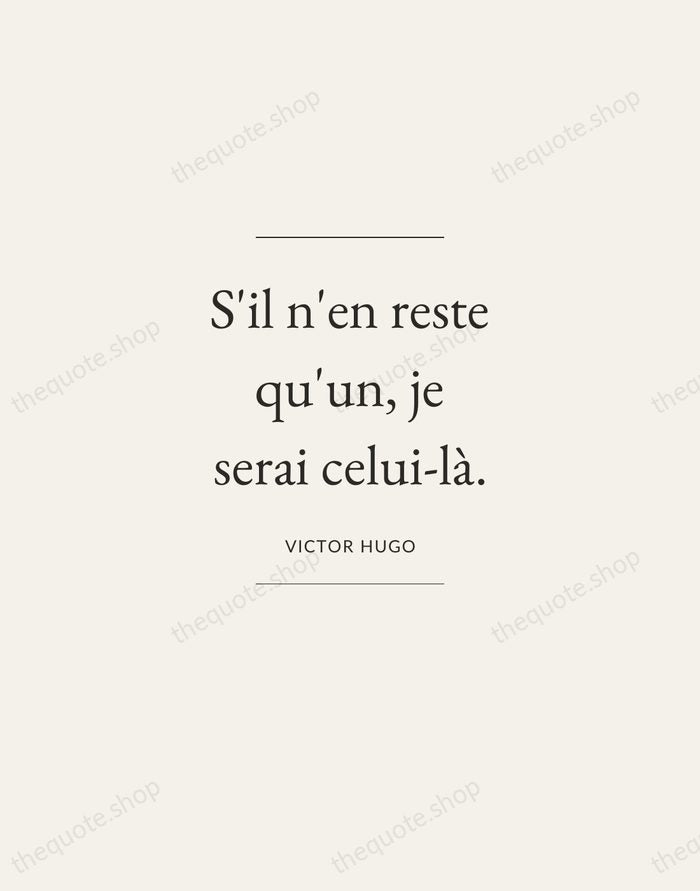 S'il n'en reste qu'un, je serai celui-là. — Victor Hugo — Gallery Frame