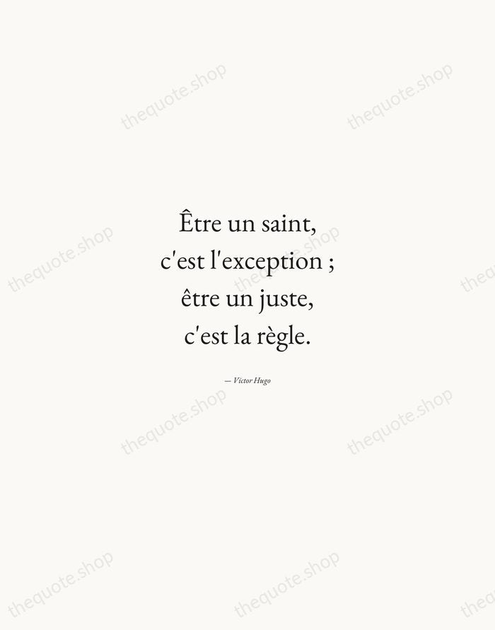 Être un saint, c'est l'exception ; être un juste, c'est la règle. — Victor Hugo — Quiet Garamond