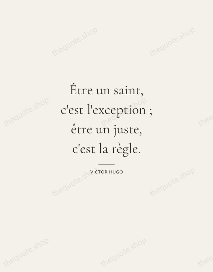 Être un saint, c'est l'exception ; être un juste, c'est la règle. — Victor Hugo — Gallery Rule