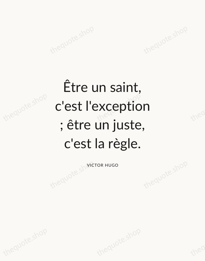 Être un saint, c'est l'exception ; être un juste, c'est la règle. — Victor Hugo — Modern Sans Calm